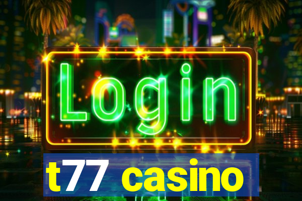 t77 casino